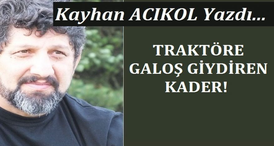TRAKTÖRE GALOŞ GİYDİREN KADER