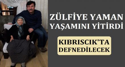 ZÜLFİYE YAMAN HAYATINI KAYBETTİ