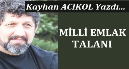 MİLLİ EMLAK TALANI!