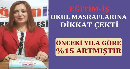 EĞİTİM-İŞ OKUL MASRAFLARINA DİKKAT ÇEKTİ