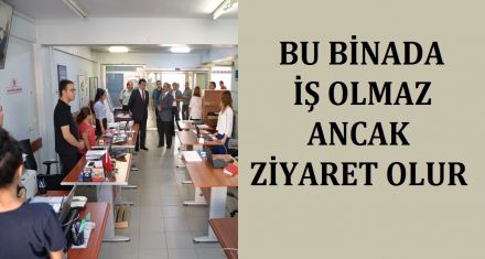 BU BİNADA İŞ OLMAZ ANCA ZİYARET OLUR