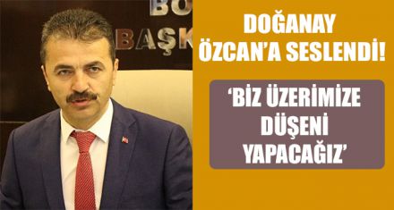 DOĞANAY ÖZCAN'A SESLENDİ!