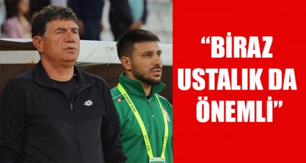 “BİRAZ USTALIK DA ÖNEMLİ”