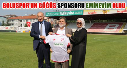 BOLUSPOR'UN GÖĞÜS SPONSORU EMİNEVİM OLDU