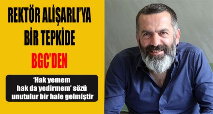 REKTÖR ALİŞARLI'YA BİR TEPKİ DE BGC'DEN