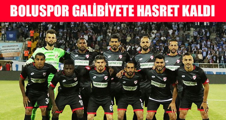 BOLUSPOR GALİBİYETE HASRET KALDI