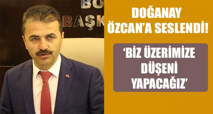DOĞANAY ÖZCAN'A SESLENDİ!
