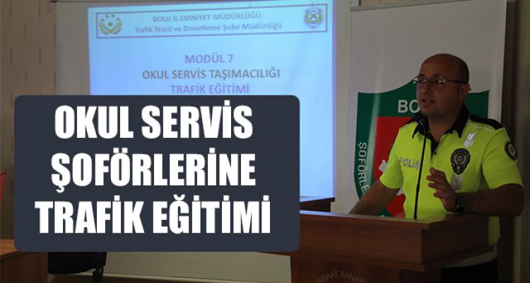 OKUL SERVİS ŞOFÖRLERİNE TRAFİK EĞİTİMİ