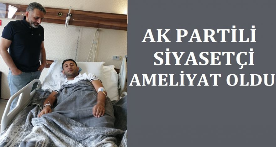 AK PARTİ BELEDİYE MECLİS ÜYESİ AVCI AMELİYAT OLDU