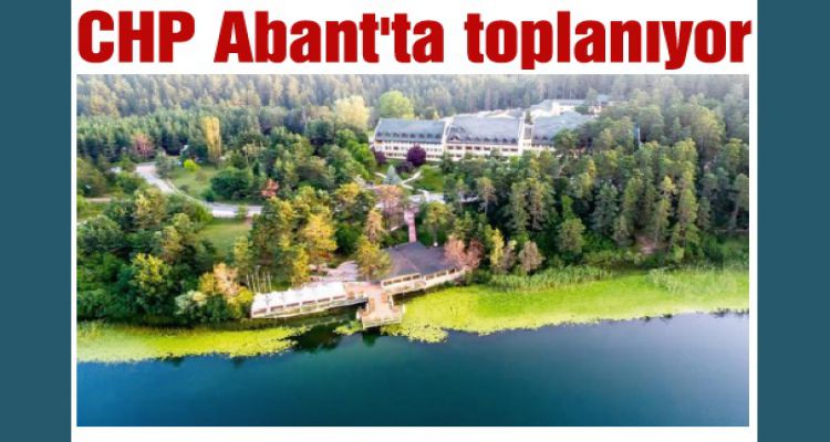 CHP Abant'ta toplanıyor