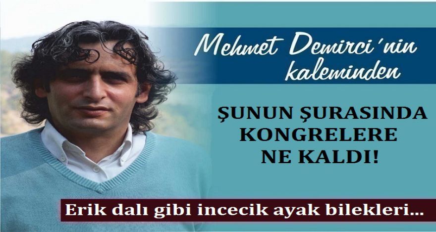 ŞUNUN ŞURASINDA KONGRELERE NE KALDI!