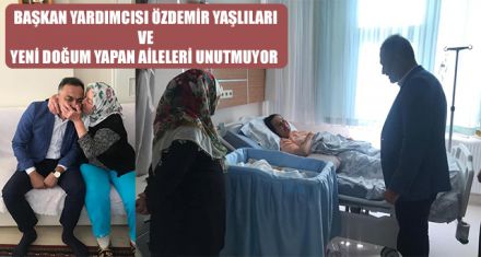 YAŞLILARI VE YENİ DOĞUM YAPAN AİLELERİ UNUTMUYOR