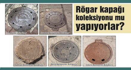 Rögar kapağı koleksiyonu mu yapıyorlar?