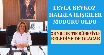 YENİ HALKLA İLİŞLKİLER MÜDÜRÜ LEYLA BEYKOZ OLDU