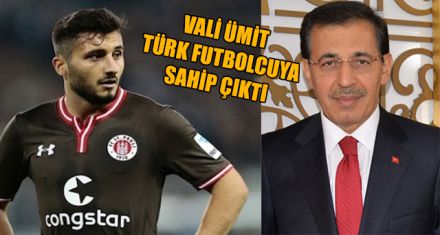 VALİ ÜMİT TÜRK FUTBOLCUYA SAHİP ÇIKTI