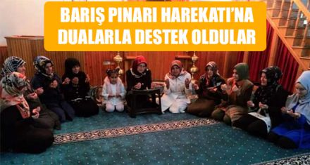 BARIŞ PINARI HAREKATI'NA DUALARLA DESTEK OLDULAR