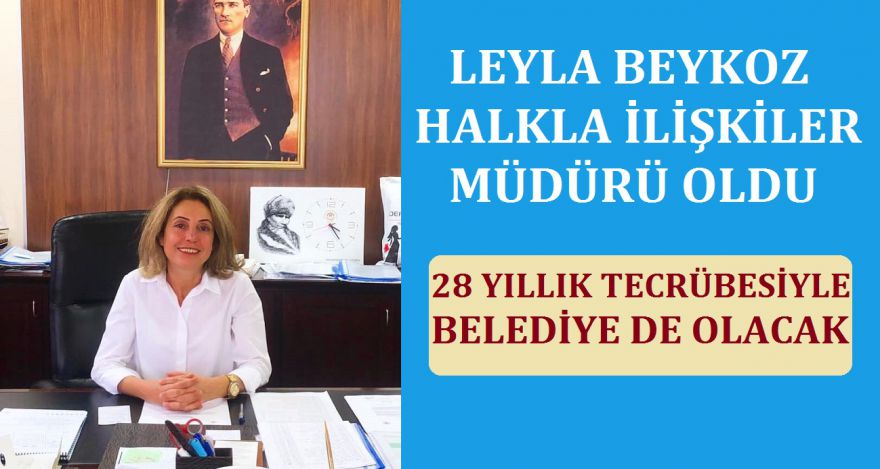 YENİ HALKLA İLİŞLKİLER MÜDÜRÜ LEYLA BEYKOZ OLDU