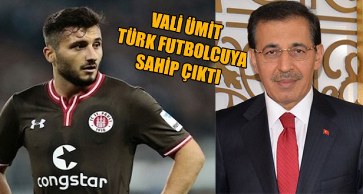 VALİ ÜMİT TÜRK FUTBOLCUYA SAHİP ÇIKTI