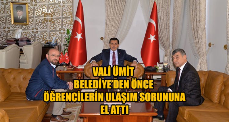 VALİ ÜMİT BELEDİYE'DEN ÖNCE ÖĞRENCİLERİN ULAŞIM SORUNUNA EL ATTI