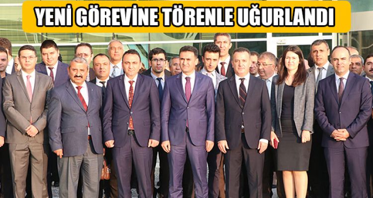 YENİ GÖREVİNE TÖRENLE UĞURLANDI