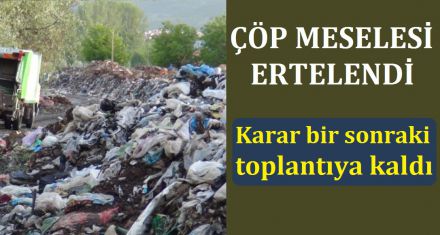 ÇÖP MESELESİ ERTELENDİ 