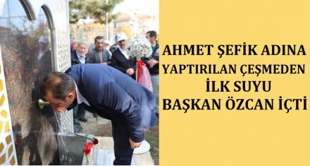 AHMET ŞEFİK'İN İSMİ BU ÇEŞMEDE YAŞAYACAK!  