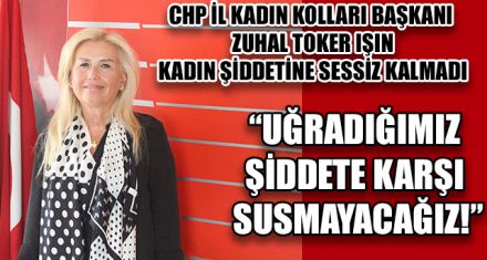 “UĞRADIĞIMIZ ŞİDDETE KARŞI SUSMAYACAĞIZ!”