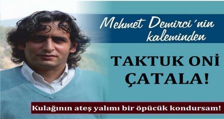 TAKTUK ONİ ÇATALA!