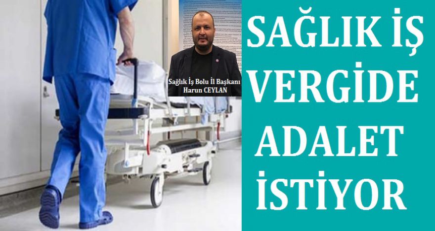 SAĞLIK İŞ VERGİDE ADALET İSTİYOR