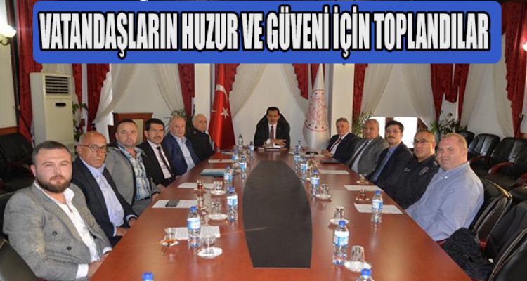 VATANDAŞLARIN HUZUR VE GÜVENİ İÇİN TOPLANDILAR