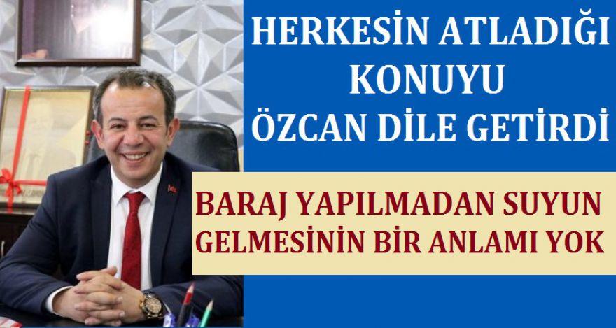 HERKESİN ATLADIĞI KONUYU ÖZCAN DİLE GETİRDİ