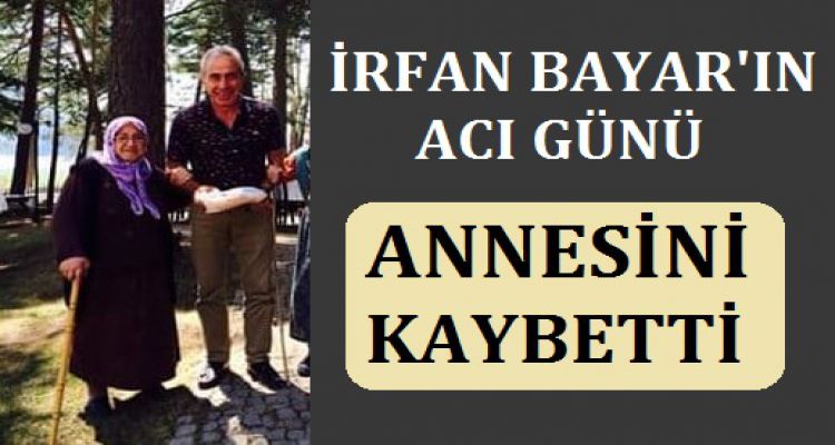 İRFAN BAYAR'IN ACI GÜNÜ
