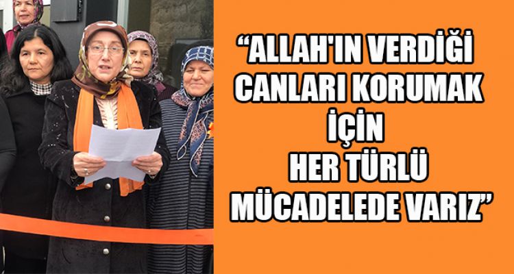 “ALLAH'IN VERDİĞİ CANLARI KORUMAK İÇİN HER TÜRLÜ MÜCADELEDE VARIZ”