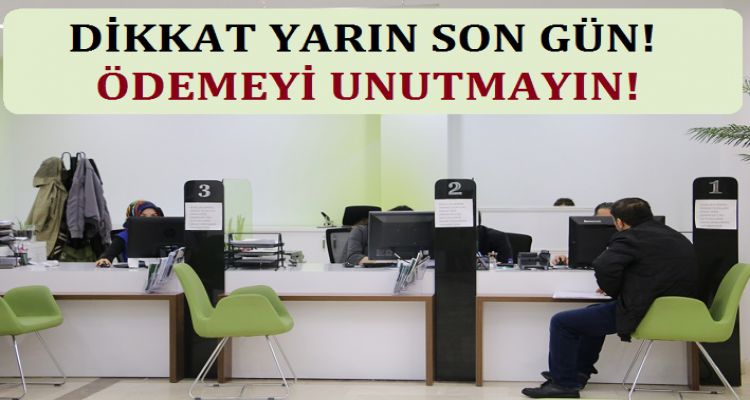 DİKKAT ÖDEMEK İÇİN SON GÜN YARIN