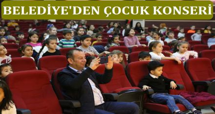 BELEDİYE'DEN ÇOCUK KONSERİ