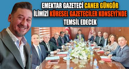 İLİMİZİ KÜRESEL GAZETECİLER KONSEYİ'NDE TEMSİL EDECEK