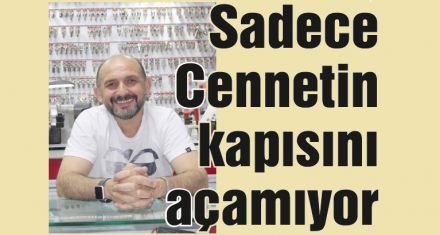 Sadece Cennetin kapısını açamıyor
