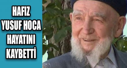 HAFIZ YUSUF HOCA HAYATINI KAYBETTİ