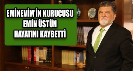 EMİN ÜSTÜN HAYATINI KAYBETTİ