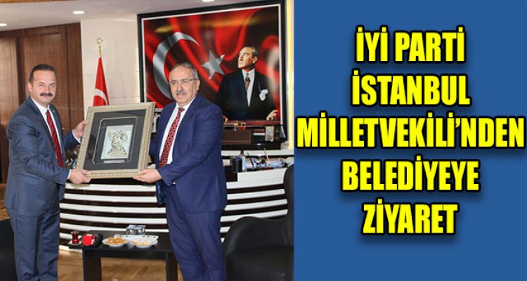 İYİ PARTİ İSTANBUL MİLLETVEKİLİ'NDEN BELEDİYEYE ZİYARET