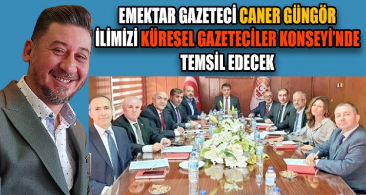 İLİMİZİ KÜRESEL GAZETECİLER KONSEYİ'NDE TEMSİL EDECEK