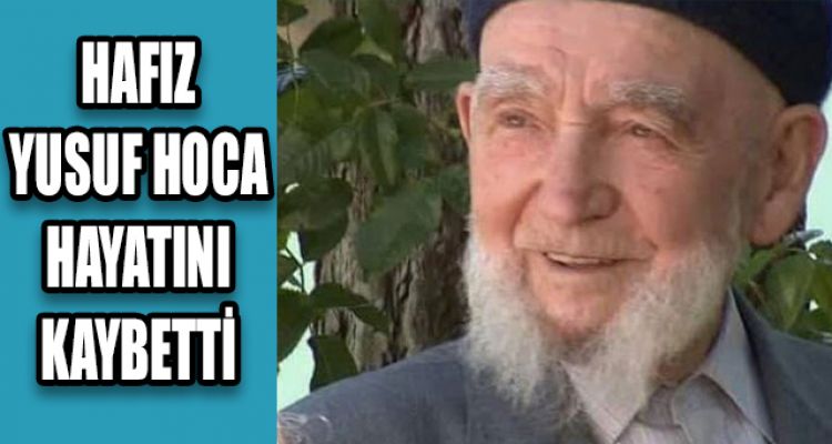 HAFIZ YUSUF HOCA HAYATINI KAYBETTİ
