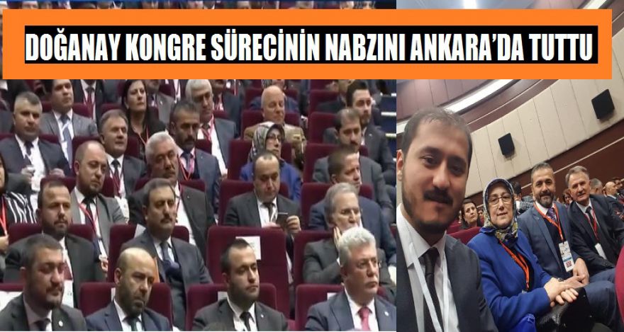 DOĞANAY KONGRE SÜRECİNİN NABZINI ANKARA'DA TUTTU