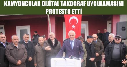 DİJİTAL TAKOGRAF UYGULAMASINI PROTESTO ETTİ