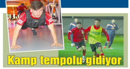 Kamp tempolu gidiyor  