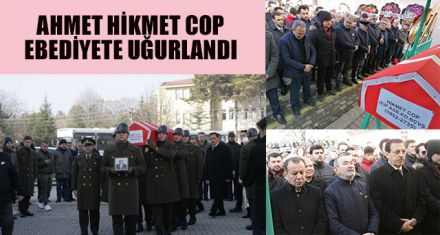 AHMET HİKMET COP EBEDİYETE UĞURLANDI