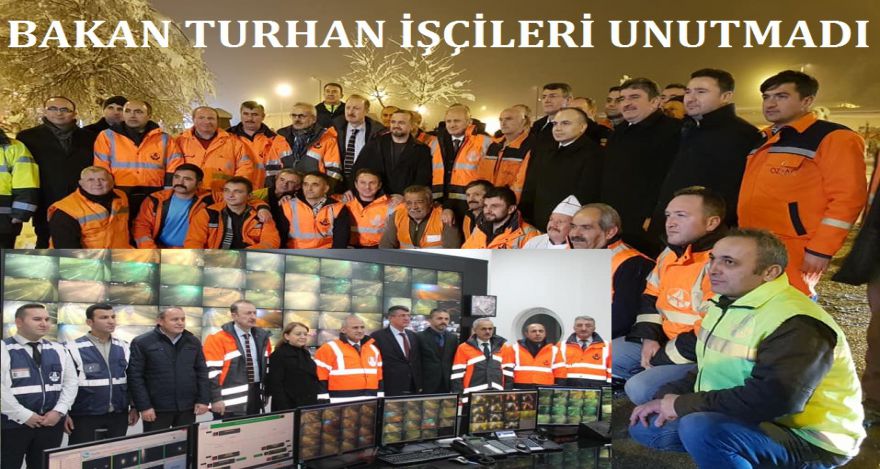 BAKAN TURHAN İŞÇİLERİ UNUTMADI