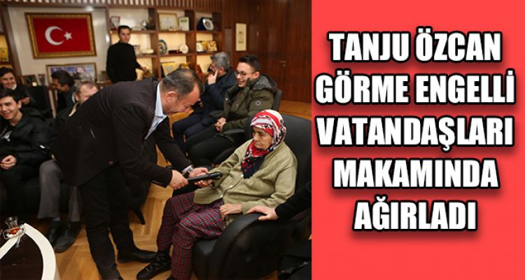 GÖRME ENGELLİ VATANDAŞLARI MAKAMINDA AĞIRLADI