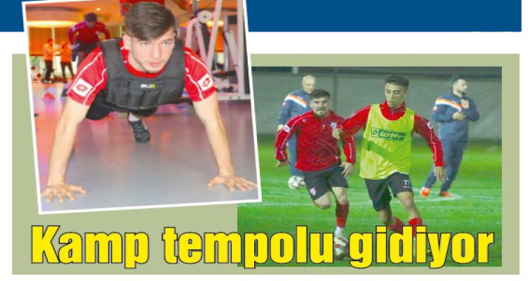 Kamp tempolu gidiyor