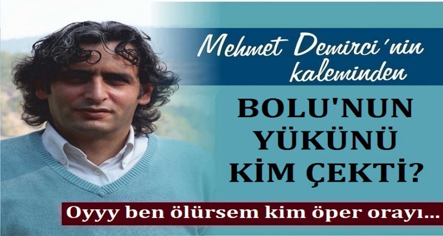 SÖYLE BOLU'NUN YÜKÜNÜ KİM ÇEKTİ?